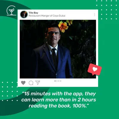 “15 minutes with the app, they can learn more than in 2 hours reading the book, 100%.” — Tito Bay, Restaurant Manager, COYA Dubai